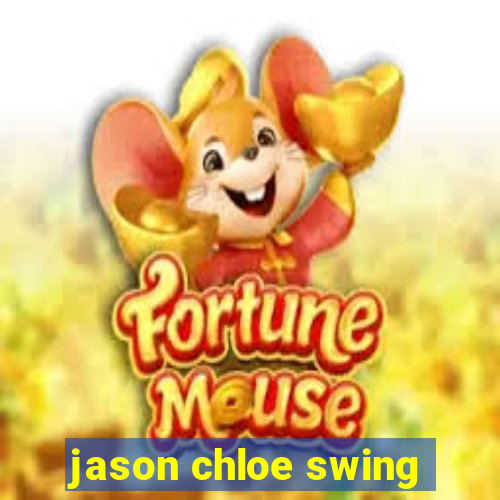 jason chloe swing